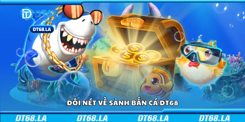 Đôi nét về sảnh bắn cá DT68