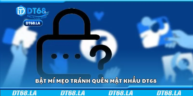 Bật mí mẹo tránh quên mật khẩu DT68