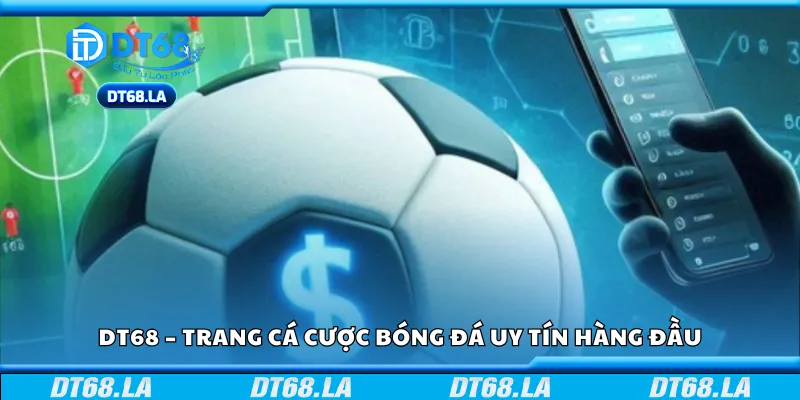 DT68 – Trang cá cược bóng đá uy tín hàng đầu